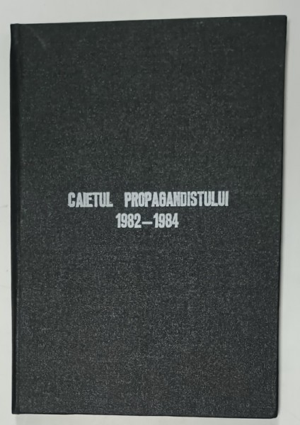 CAIETUL PROPAGANDISTULUI 1982 -1984