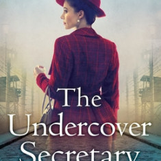 The Undercover Secretary: Based on a true story, an unputdownable and heartbreaking World War Two novel