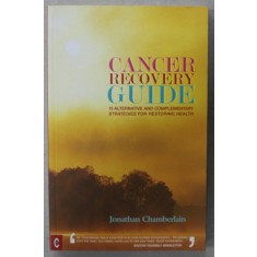 CANCER RECOVERY GUIDE , 15 ALTERNATIVES ...FOR RESTORING HEALTH by JONATHAN CHAMBERLAIN , 2008
