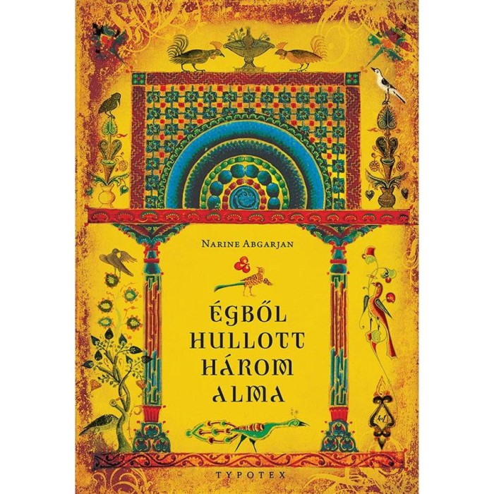 &Eacute;gből hullott h&aacute;rom alma - Marani kr&oacute;nik&aacute;k &eacute;s egy&eacute;b t&ouml;rt&eacute;netek - Narine Abgarjan