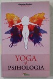 YOGA SI PSIHOLOGIA de GREGORIAN BIVOLARU , 2015 * PREZINTA SUBLINIERI CU CREIONUL