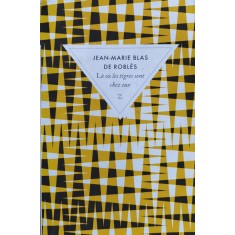 L&agrave; O&ugrave; Les Tigres Sont Chez Eux - Jean-marie Blas De Robl&egrave;s , X111