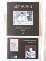 &amp;quot;ARY MURNU - Marturia unei epoci - Desene&amp;quot;, 2013. Cuvant inainte Marius Marian Solea. Carte noua. + Catalog expozitie foto