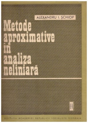 Alexandru I. Șchiop - Metode aproximative in analiza neliniara - 129765 foto