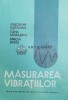 Masurarea Vibratiilor - Buzdugan, Mihailescu, Rades - 1979 - Editura Academiei - Stare F. Buna - Mecanica, Tehnica