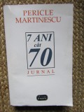 Pericle Martinescu - 7 ani cat 70 - Pagini de jurnal (1948-1954), (Editura Vitruviu, 1997)