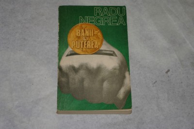 Banii si puterea - Radu Negrea - 1990 foto