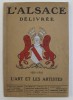 L &#039;ALSACE DELIVREE 1681 - 1916 - L&#039;ART ET LES ARTISTES - REVUE D&#039;ART ANCIEN ET MODERNE DES DEUX MONDES , NUMERO SPECIAL , 1916