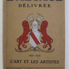 L 'ALSACE DELIVREE 1681 - 1916 - L'ART ET LES ARTISTES - REVUE D'ART ANCIEN ET MODERNE DES DEUX MONDES , NUMERO SPECIAL , 1916