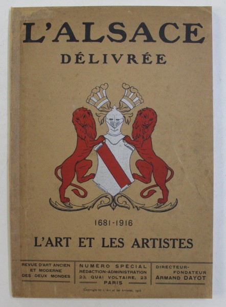 L &#039;ALSACE DELIVREE 1681 - 1916 - L&#039;ART ET LES ARTISTES - REVUE D&#039;ART ANCIEN ET MODERNE DES DEUX MONDES , NUMERO SPECIAL , 1916