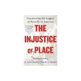 The Injustice of Place: Uncovering the Legacy of Poverty in America