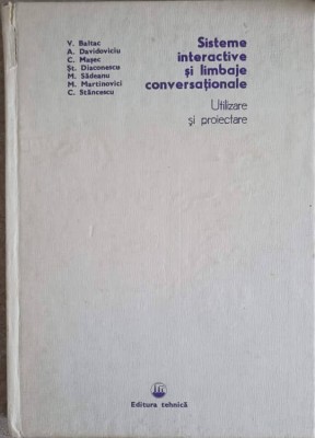 SISTEME INTERACTIVE SI LIMBAJE CONVERSATIONALE. UTILIZARE SI PROIECTARE-V. BALTAC, A. DAVIDOVICIU, C. MASEC, S. foto