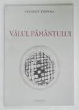 VALUL PAMANTULUI , versuri de GEORGE TZIPOIA , coperta si grafica apartin autorului , 2000 , DEDICATIE *