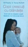 Gill Rapley - Copii crescuti cu blandete. Cum sa ne crestem copiii lasandu-ne
