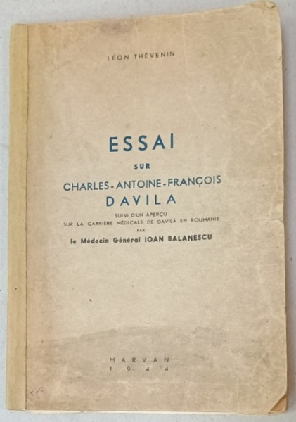 ESSAI SUR CHARLES - ANTOINE - FRANCOIS DAVILA par LEON THENEVIN , suivi d &#039; &uacute;n apercu sur la carriere medicale de DAVILA en ROUMANIE par IOAN BALANE
