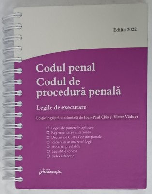 CODUL PENAL . CODUL DE PROCEDURA PENALA , LEGILE DE EXECUTARE , editie ingrijita de IOAN - PAUL CHIS si VICTOR VADUVA , ACTUALIZAT 20 IANUARIE 2022 , foto