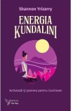 Energia Kundalini. Activeaza-ti puterea pentru iluminare - Shannon Yrizarry