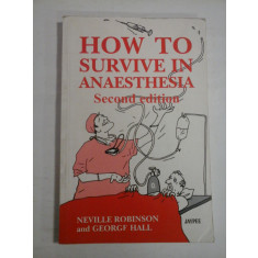 HOW TO SURVIVE IN ANAESTHESIA - NEVILLE ROBINSON AND GEORGE HALL