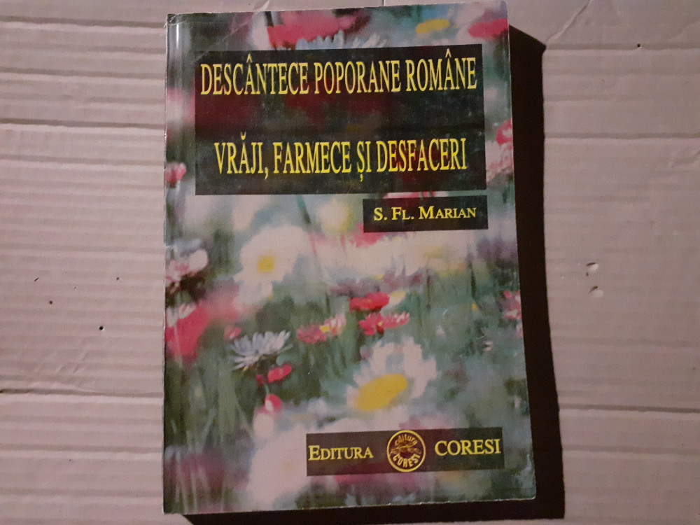 DESCANTECE POPORANE ROMÂNE - VRAJI FARMECE SI DESFACERI - S. FL. MARIAN  242P | Okazii.ro