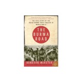 The Burma Road: The Epic Story of the China-Burma-India Theater in World War II