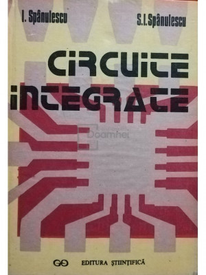 I. Sp&amp;acirc;nulescu - Circuite integrate (editia 1991) foto