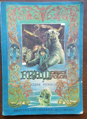 Fram, ursul polar &amp;mdash; Cezar Petrescu, ed. a II-a, Ion Creangă, 1981, il. Iacob Desideriu foto