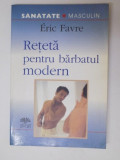RETETA PENTRU BARBATUL MODERN de ERIC FAVRE, 2005