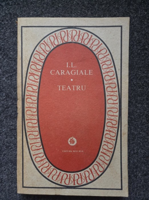 TEATRU - I. L. Caragiale (ed. Minerva)