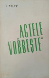 Carte Actele vorbeste - Autor I. Peltz