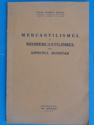 MERCANTILISMUL SI NEOMERCANTILISMUL SUB ASPECTUL MONETAR-PAUL HORIA SUCIU foto