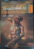 Transforma-te! Cum sa devii ceea ce iti doresti - Steve Andears, Psihologie, Excalibur, 2008, Romana, Paperback