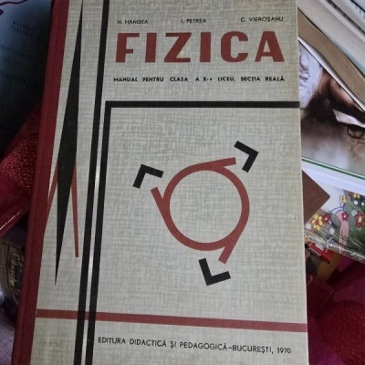 Fizica, manual pentru clasa a X-a liceu sectia reala- N. Hangea foto