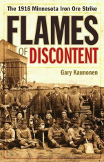 Flames of Discontent: The 1916 Minnesota Iron Ore Strike, Paperback/Gary Kaunonen foto