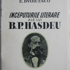 Inceputurile literare ale lui B.P. Hasdeu – E. Dvoicenco (coperta putin uzata)