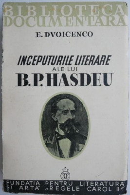 Inceputurile literare ale lui B.P. Hasdeu &amp;ndash; E. Dvoicenco (coperta putin uzata) foto