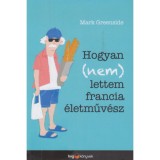 Hogyan (nem) lettem francia &eacute;letműv&eacute;sz - Mark Greenside