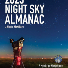 2023 Night Sky Almanac: A Month-By-Month Guide to North America's Skies from the Royal Astronomical Society of Canada