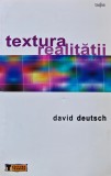 Textura realitatii - David Deutsch - Carte Fizica Filosofie - 2006 - Brosata