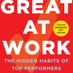 Great at Work: How Top Performers Do Less, Work Better, and Achieve More