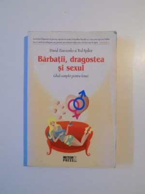 BARBATII , DRAGOSTEA SI SEXUL , GHID COMPLET PENTRU FEMEI de DAVID ZINCZENKO si TED SPIKER , 2008 foto