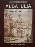 Gheorghe Fleser - Alba Iulia - O istorie urbana ilustrata (Editia: 2008)