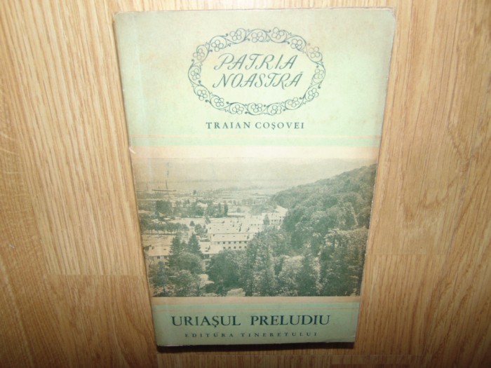 TRAIAN COSOVEI -URIASUL PRELUDIU ANUL 1955