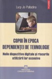 Carte Copiii in epoca dependentei de tehnologie Lucy Jo Palladino Polirom 270 pagini 2015