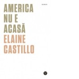 America nu e acasa - Elaine Castillo