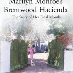 Cursum Perficio: Marilyn Monroe's Brentwood Hacienda: The Story of Her Final Months