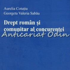 Drept Roman Si Comunitar Al Concurentei - Aurelia Cotutiu