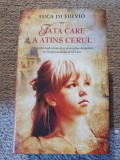 LUCA DI FULVIO - FATA CARE A ATINS CERUL, 2015, 894 pag, stare f buna