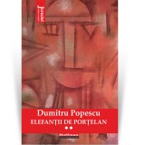 Cumpara ieftin Elefantii de portelan - Dumitru Popescu, Vol. 2