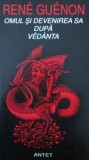 Omul si devenirea sa dupa Vedanta - Rene Guenon