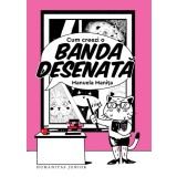 Cum Creezi O Banda Desenata, Manuela Manita - Editura Humanitas